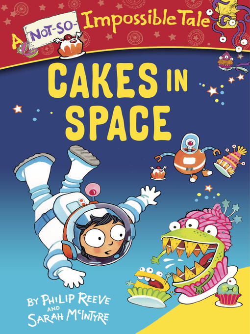 Title details for Cakes in Space by Philip Reeve - Available